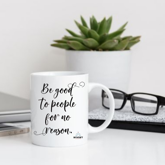 Be Good To People For No Reason Mug